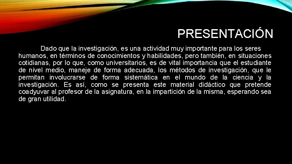 PRESENTACIÓN Dado que la investigación, es una actividad muy importante para los seres humanos,