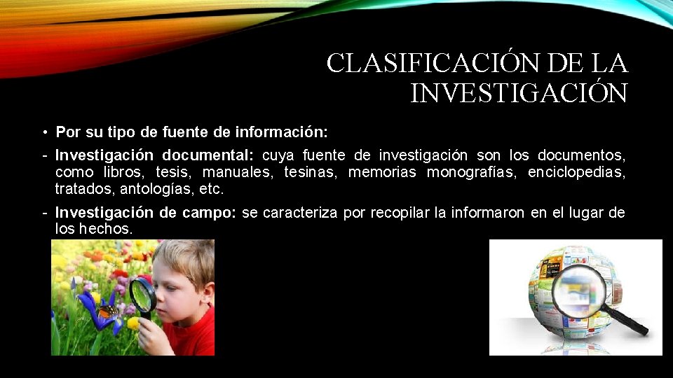 CLASIFICACIÓN DE LA INVESTIGACIÓN • Por su tipo de fuente de información: - Investigación