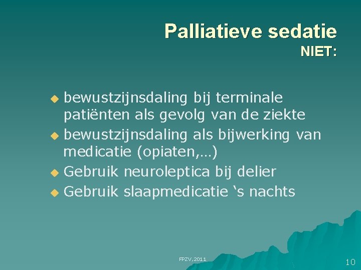 Palliatieve sedatie NIET: bewustzijnsdaling bij terminale patiënten als gevolg van de ziekte u bewustzijnsdaling Palliatieve sedatie NIET: bewustzijnsdaling bij terminale patiënten als gevolg van de ziekte u bewustzijnsdaling