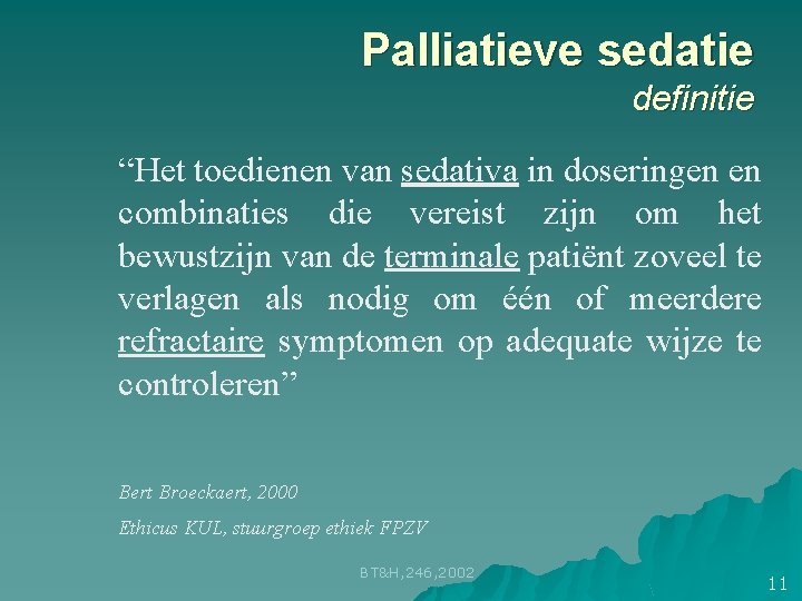 Palliatieve sedatie definitie “Het toedienen van sedativa in doseringen en combinaties die vereist zijn Palliatieve sedatie definitie “Het toedienen van sedativa in doseringen en combinaties die vereist zijn