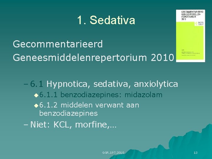 1. Sedativa Gecommentarieerd Geneesmiddelenrepertorium 2010 – 6. 1 Hypnotica, sedativa, anxiolytica u 6. 1. 1. Sedativa Gecommentarieerd Geneesmiddelenrepertorium 2010 – 6. 1 Hypnotica, sedativa, anxiolytica u 6. 1.