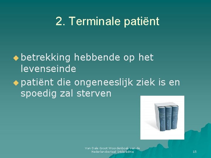 2. Terminale patiënt u betrekking hebbende op het levenseinde u patiënt die ongeneeslijk ziek 2. Terminale patiënt u betrekking hebbende op het levenseinde u patiënt die ongeneeslijk ziek