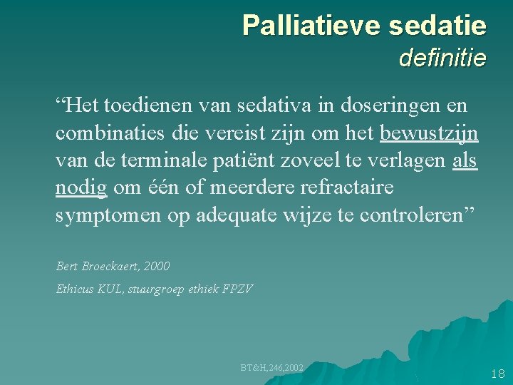 Palliatieve sedatie definitie “Het toedienen van sedativa in doseringen en combinaties die vereist zijn Palliatieve sedatie definitie “Het toedienen van sedativa in doseringen en combinaties die vereist zijn