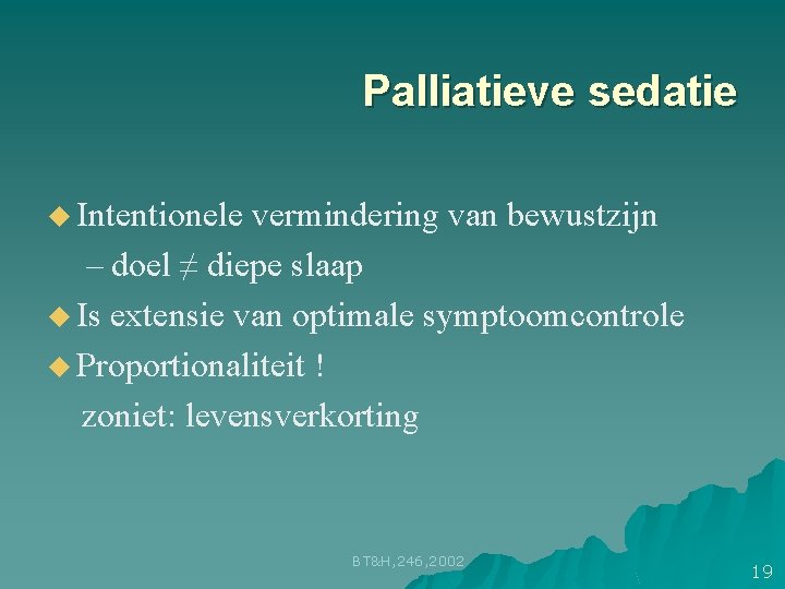 Palliatieve sedatie u Intentionele vermindering van bewustzijn – doel ≠ diepe slaap u Is Palliatieve sedatie u Intentionele vermindering van bewustzijn – doel ≠ diepe slaap u Is