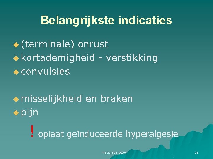 Belangrijkste indicaties u (terminale) onrust u kortademigheid - verstikking u convulsies u misselijkheid en Belangrijkste indicaties u (terminale) onrust u kortademigheid - verstikking u convulsies u misselijkheid en