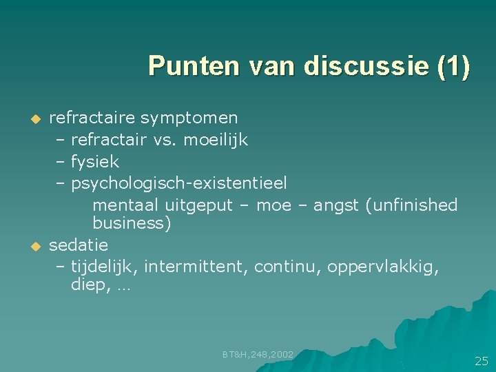Punten van discussie (1) u u refractaire symptomen – refractair vs. moeilijk – fysiek Punten van discussie (1) u u refractaire symptomen – refractair vs. moeilijk – fysiek