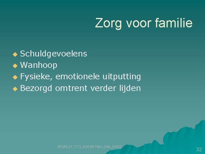 Zorg voor familie Schuldgevoelens u Wanhoop u Fysieke, emotionele uitputting u Bezorgd omtrent verder Zorg voor familie Schuldgevoelens u Wanhoop u Fysieke, emotionele uitputting u Bezorgd omtrent verder