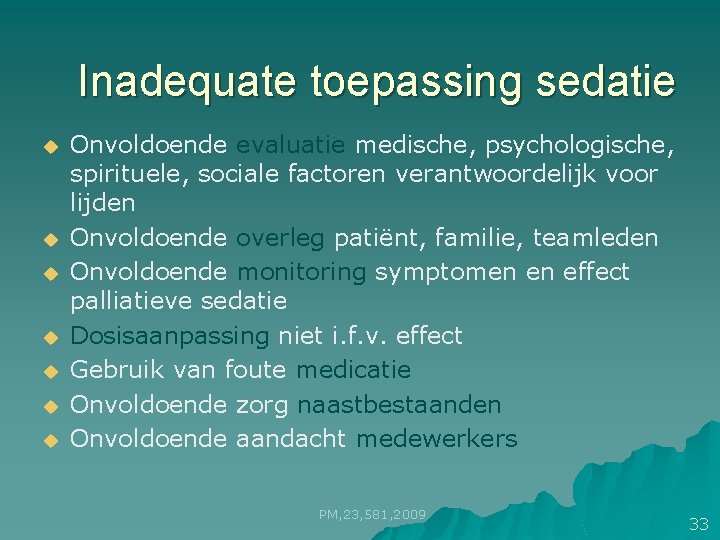Inadequate toepassing sedatie u u u u Onvoldoende evaluatie medische, psychologische, spirituele, sociale factoren Inadequate toepassing sedatie u u u u Onvoldoende evaluatie medische, psychologische, spirituele, sociale factoren