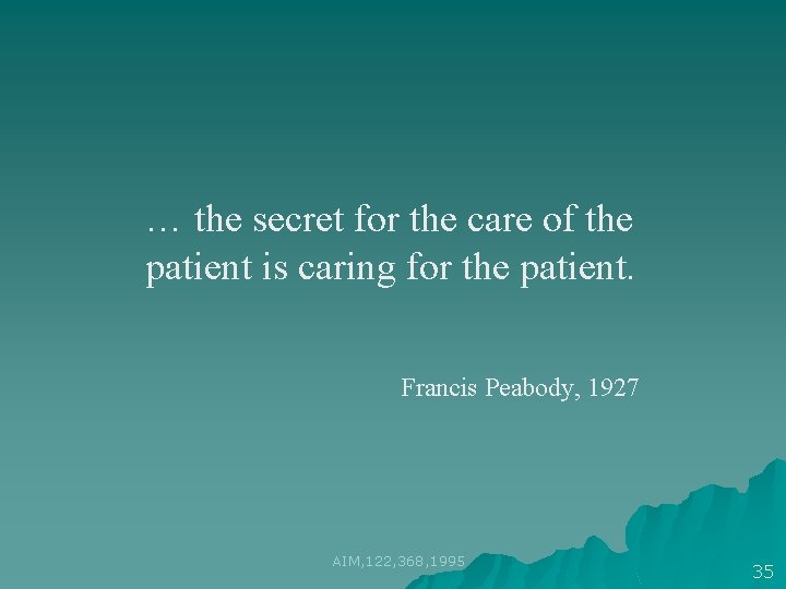 … the secret for the care of the patient is caring for the patient. … the secret for the care of the patient is caring for the patient.