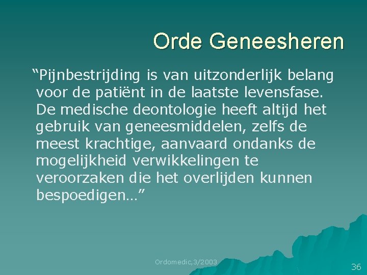 Orde Geneesheren “Pijnbestrijding is van uitzonderlijk belang “ voor de patiënt in de laatste Orde Geneesheren “Pijnbestrijding is van uitzonderlijk belang “ voor de patiënt in de laatste