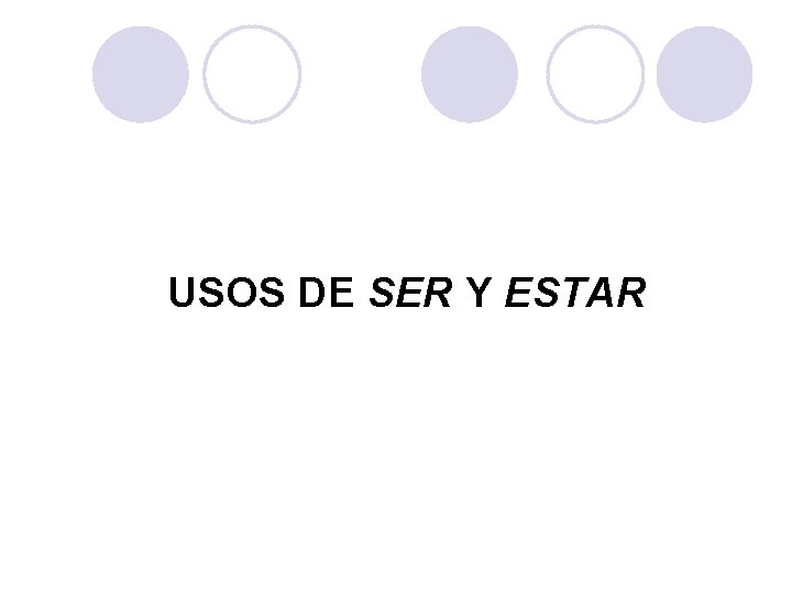 USOS DE SER Y ESTAR Usos de ser