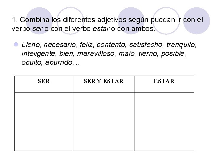 1. Combina los diferentes adjetivos según puedan ir con el verbo ser o con