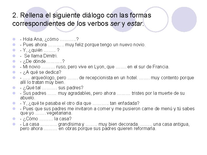 2. Rellena el siguiente diálogo con las formas correspondientes de los verbos ser y