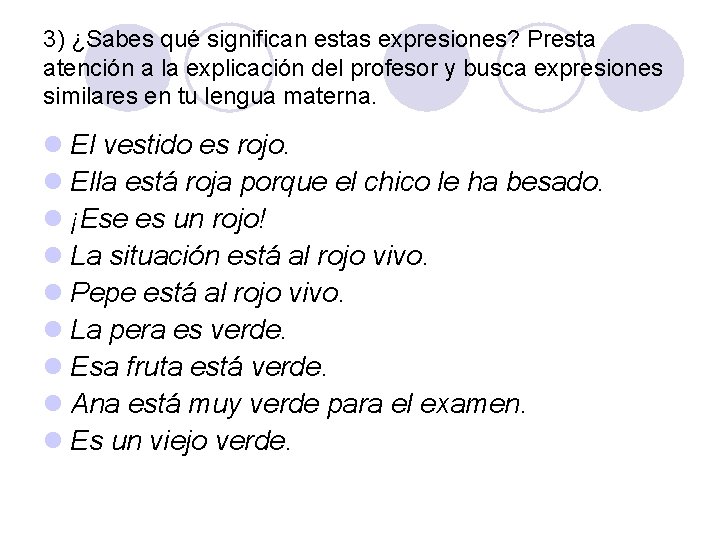 3) ¿Sabes qué significan estas expresiones? Presta atención a la explicación del profesor y