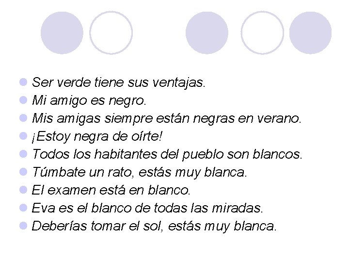 l Ser verde tiene sus ventajas. l Mi amigo es negro. l Mis amigas