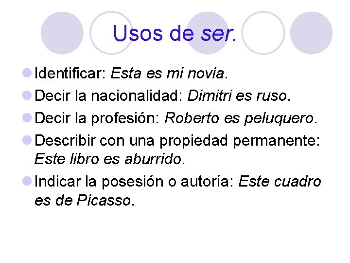 Usos de ser. l Identificar: Esta es mi novia. l Decir la nacionalidad: Dimitri