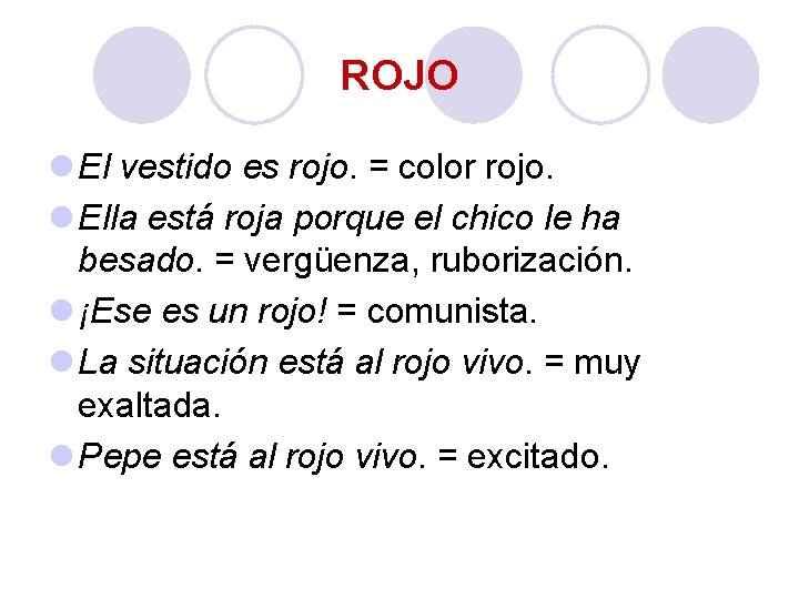 ROJO l El vestido es rojo. = color rojo. l Ella está roja porque