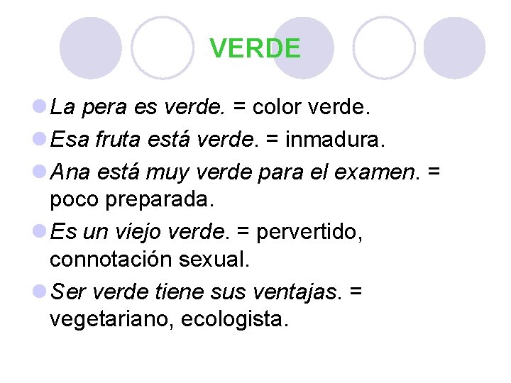 VERDE l La pera es verde. = color verde. l Esa fruta está verde.