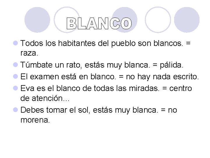 l Todos los habitantes del pueblo son blancos. = raza. l Túmbate un rato,