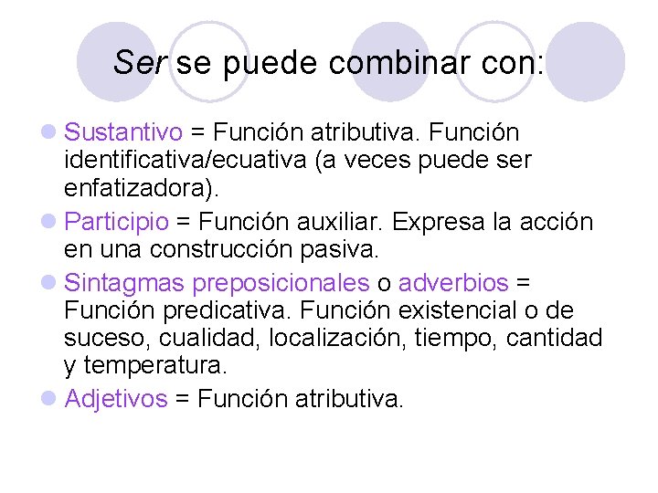 Ser se puede combinar con: l Sustantivo = Función atributiva. Función identificativa/ecuativa (a veces