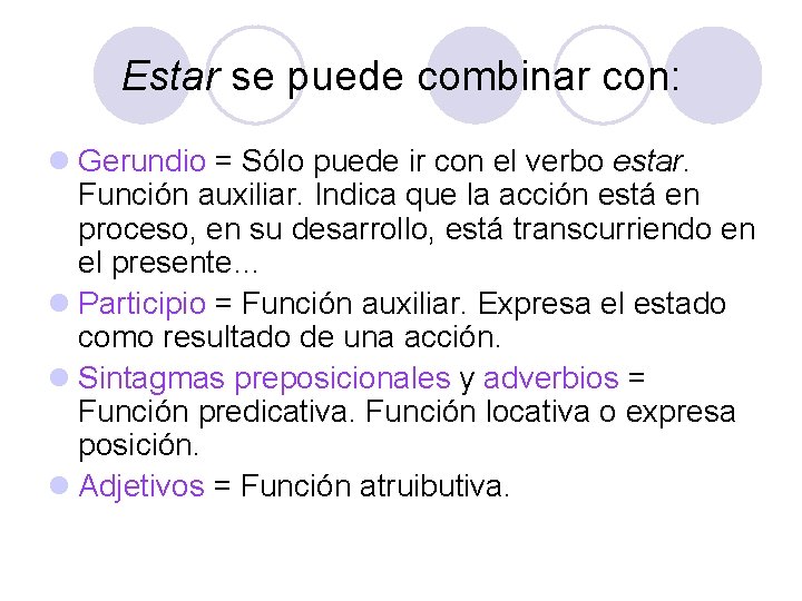 Estar se puede combinar con: l Gerundio = Sólo puede ir con el verbo