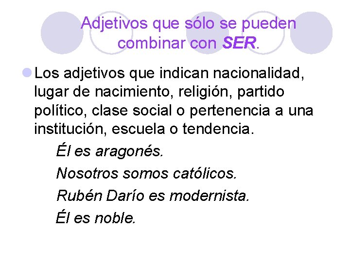 Adjetivos que sólo se pueden combinar con SER. l Los adjetivos que indican nacionalidad,