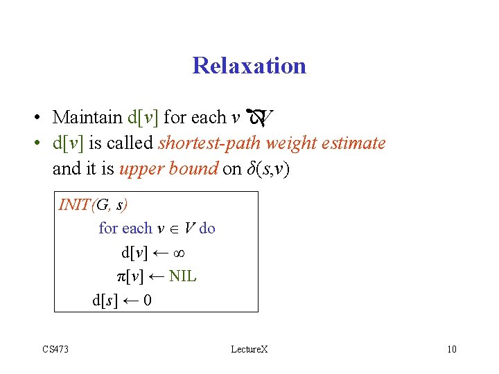 Relaxation • Maintain d[v] for each v ÎV • d[v] is called shortest-path weight