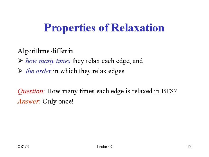 Properties of Relaxation Algorithms differ in Ø how many times they relax each edge,