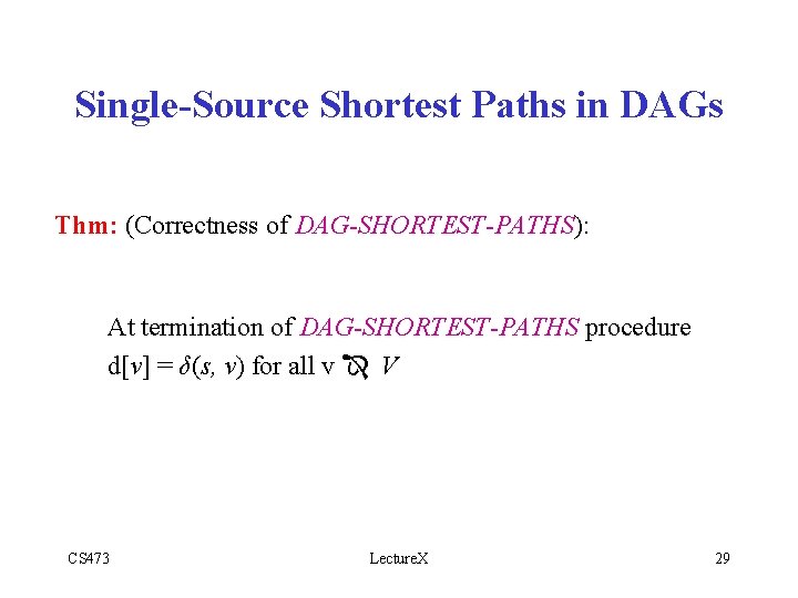 Single-Source Shortest Paths in DAGs Thm: (Correctness of DAG-SHORTEST-PATHS): At termination of DAG-SHORTEST-PATHS procedure