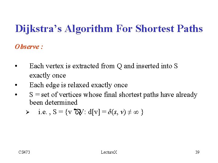 Dijkstra’s Algorithm For Shortest Paths Observe : • • • Each vertex is extracted
