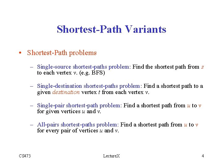 Shortest-Path Variants • Shortest-Path problems – Single-source shortest-paths problem: Find the shortest path from