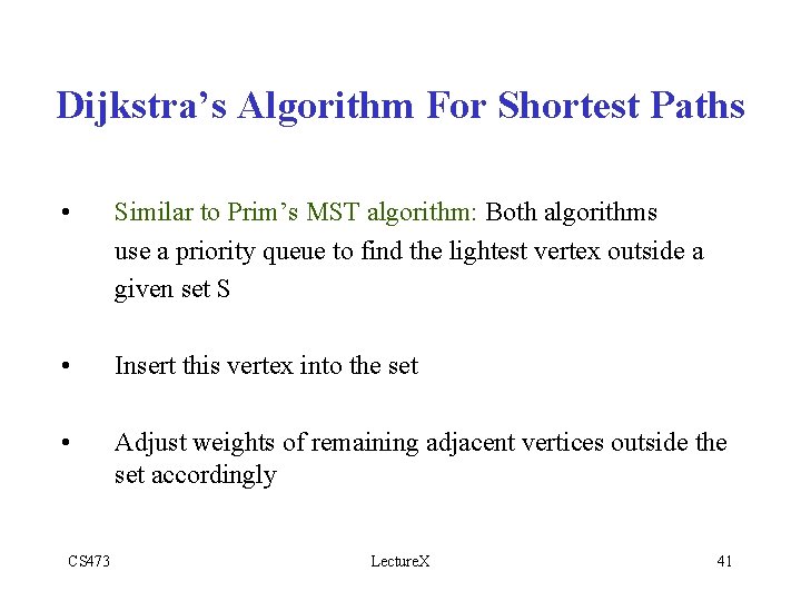 Dijkstra’s Algorithm For Shortest Paths • Similar to Prim’s MST algorithm: Both algorithms use