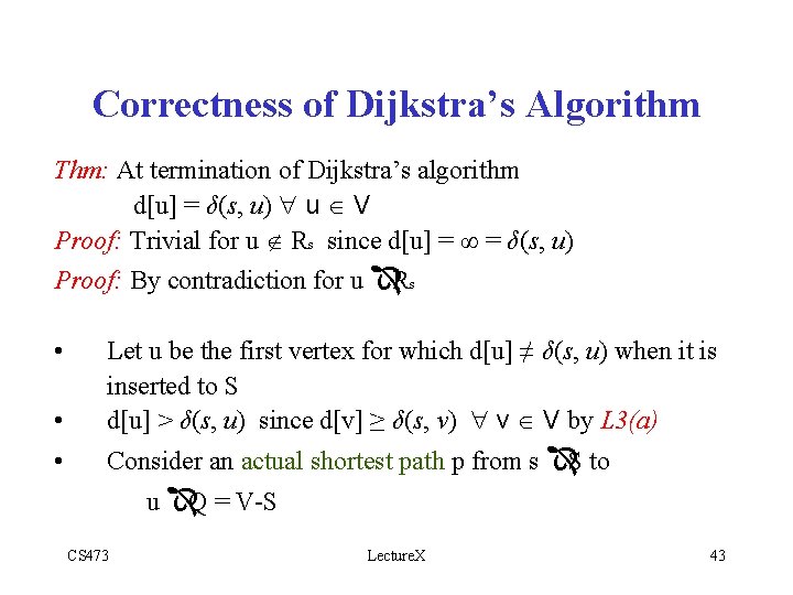 Correctness of Dijkstra’s Algorithm Thm: At termination of Dijkstra’s algorithm d[u] = δ(s, u)