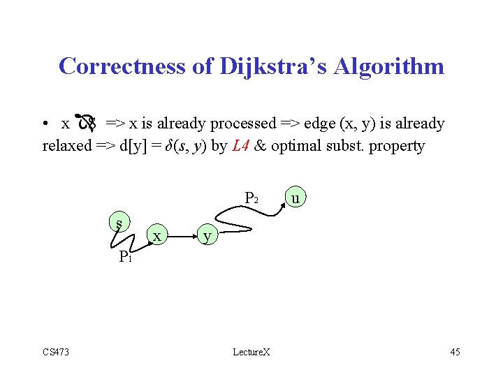 Correctness of Dijkstra’s Algorithm • x ÎS => x is already processed => edge