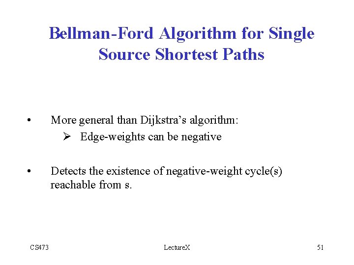 Bellman-Ford Algorithm for Single Source Shortest Paths • More general than Dijkstra’s algorithm: Ø