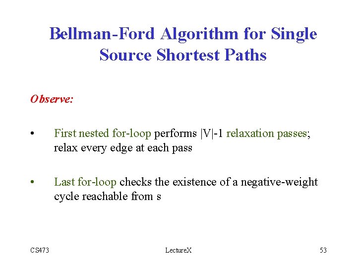 Bellman-Ford Algorithm for Single Source Shortest Paths Observe: • First nested for-loop performs |V|-1