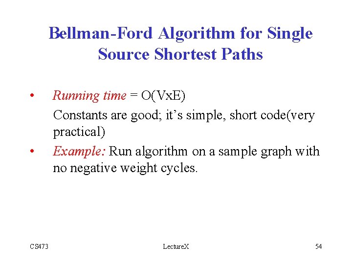 Bellman-Ford Algorithm for Single Source Shortest Paths • • CS 473 Running time =