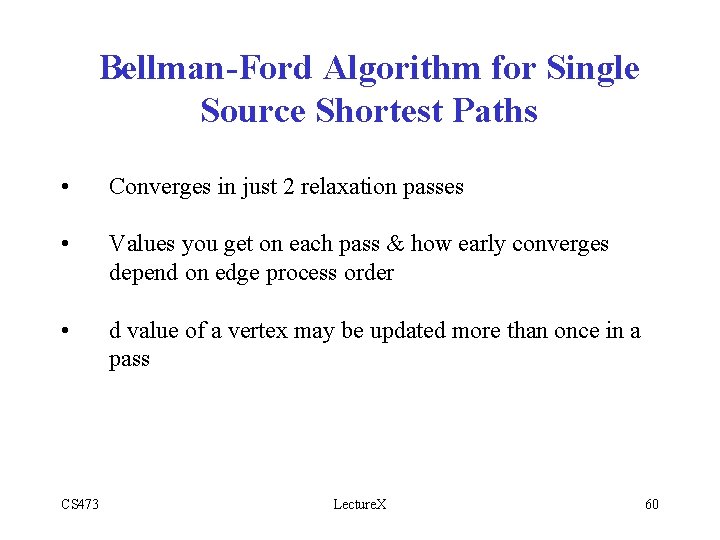 Bellman-Ford Algorithm for Single Source Shortest Paths • Converges in just 2 relaxation passes