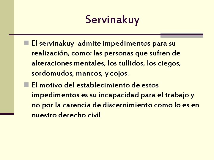 Servinakuy n El servinakuy admite impedimentos para su realización, como: las personas que sufren