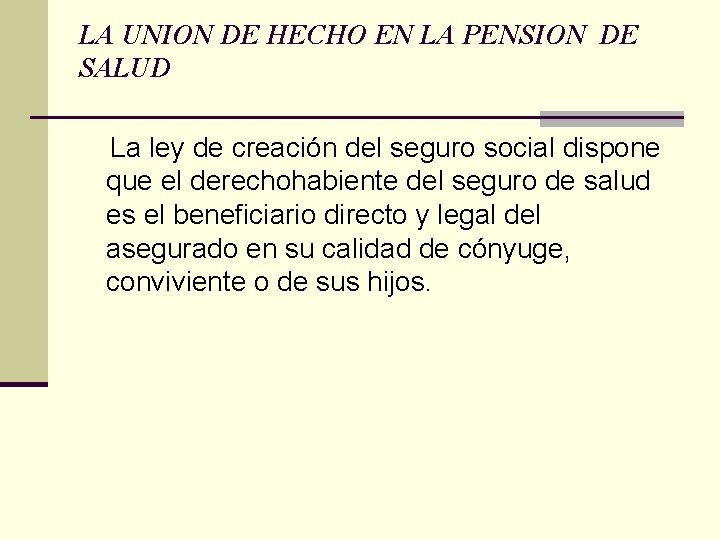 LA UNION DE HECHO EN LA PENSION DE SALUD La ley de creación del