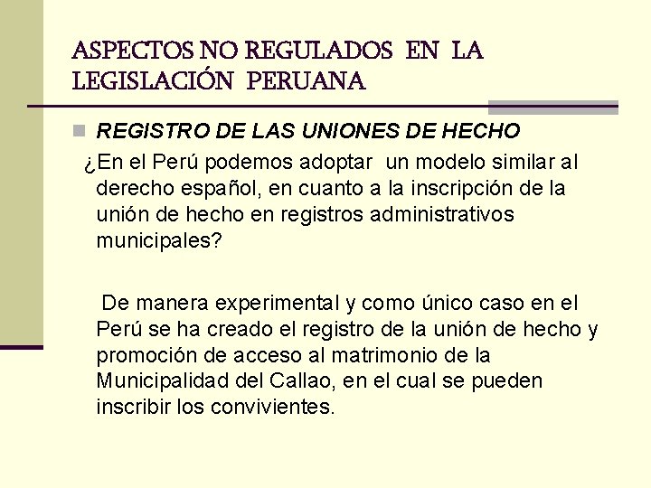 ASPECTOS NO REGULADOS EN LA LEGISLACIÓN PERUANA n REGISTRO DE LAS UNIONES DE HECHO