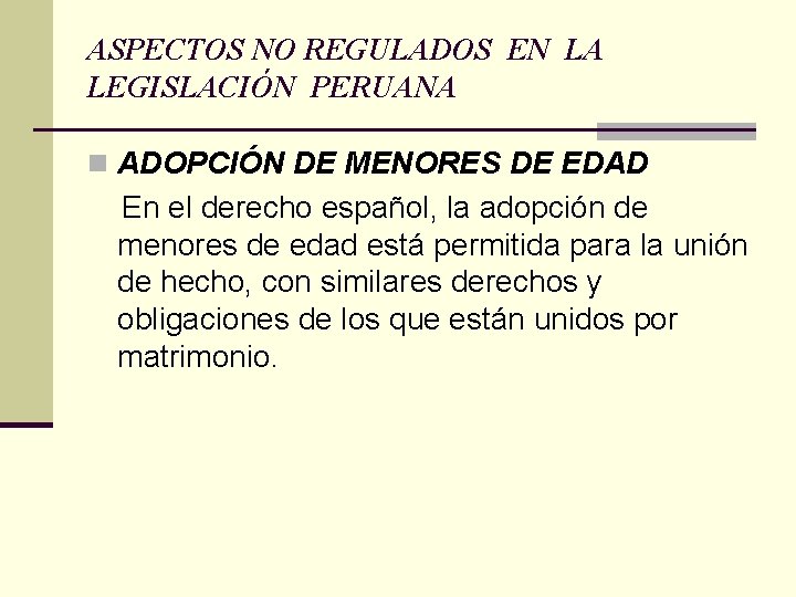 ASPECTOS NO REGULADOS EN LA LEGISLACIÓN PERUANA n ADOPCIÓN DE MENORES DE EDAD En