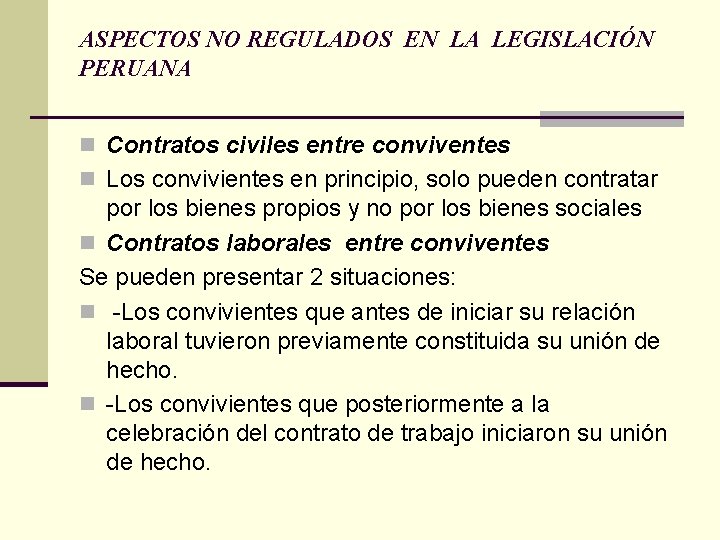 ASPECTOS NO REGULADOS EN LA LEGISLACIÓN PERUANA n Contratos civiles entre conviventes n Los