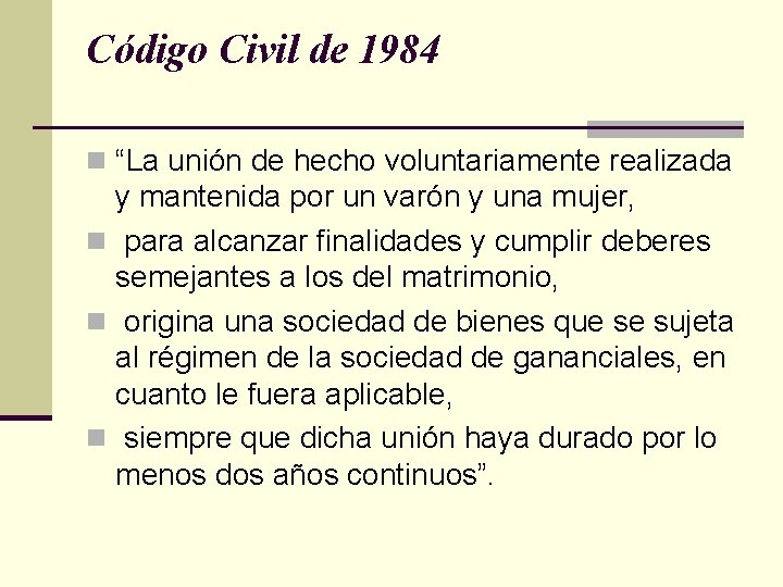 Código Civil de 1984 n “La unión de hecho voluntariamente realizada y mantenida por