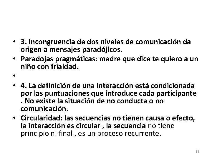  • 3. Incongruencia de dos niveles de comunicación da origen a mensajes paradójicos.