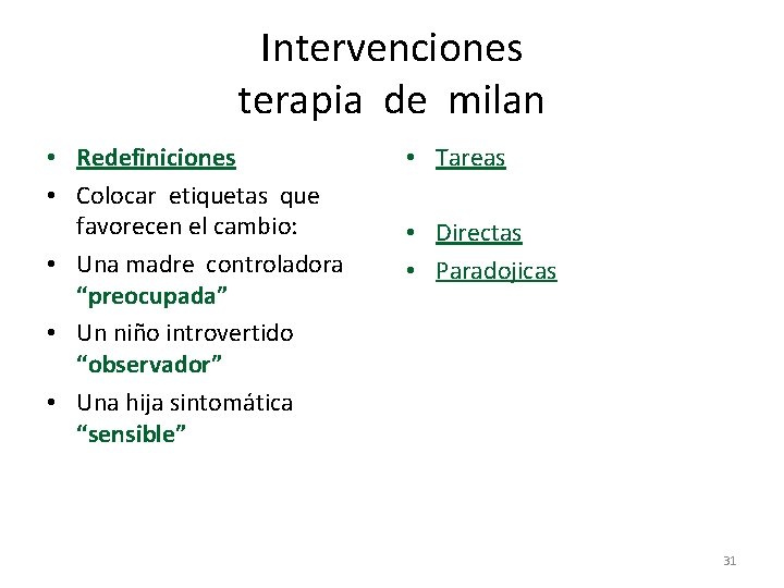 Intervenciones terapia de milan • Redefiniciones • Colocar etiquetas que favorecen el cambio: •