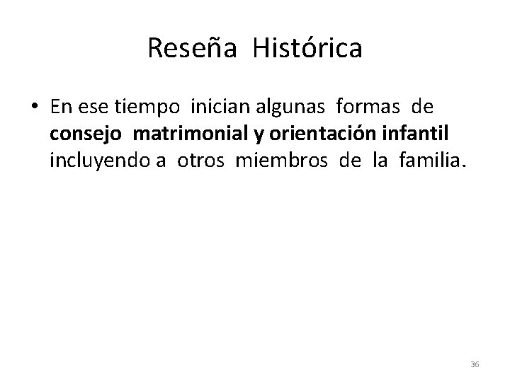 Reseña Histórica • En ese tiempo inician algunas formas de consejo matrimonial y orientación