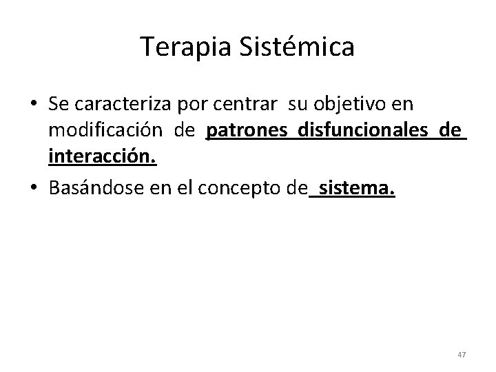 Terapia Sistémica • Se caracteriza por centrar su objetivo en modificación de patrones disfuncionales