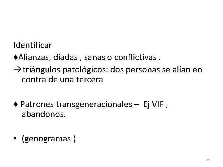 Identificar ♦Alianzas, diadas , sanas o conflictivas. triángulos patológicos: dos personas se alían en