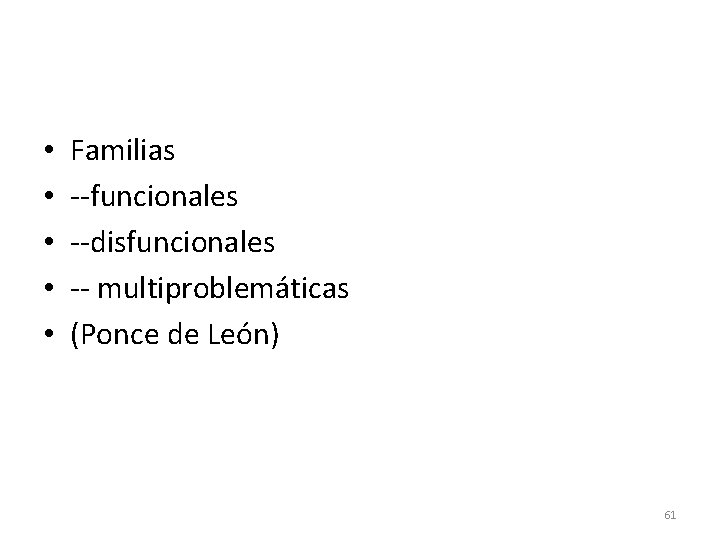  • • • Familias --funcionales --disfuncionales -- multiproblemáticas (Ponce de León) 61 